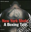 New York shots. A boxing tale. Ediz. illustrata libro