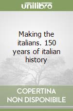 Making the italians. 150 years of italian history libro