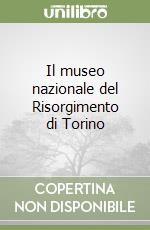 Il museo nazionale del Risorgimento di Torino libro