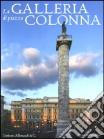 La Galleria di Piazza Colonna. Ediz. italiana e inglese libro