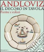 Il decoro in tavola. Forme e colori di Guido Andloviz. Catalogo della mostra (Milano, 10 maggio-2 luglio 2011)