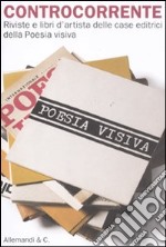 Controcorrente. Riviste e libri d'artista delle case editrici della Poesia visiva. Catalogo della mostra libro