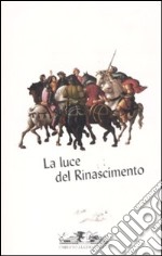 La luce del Rinascimento. Temi, concetti, dinamiche della cultura artistica rinascimentale libro