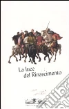 La luce del Rinascimento. Temi, concetti, dinamiche della cultura artistica rinascimentale libro