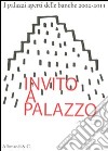 Invito a palazzo. I palazzi aperti delle banche 2002-2011. Ediz. illustrata libro