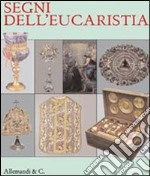 Segni dell'eucarestia. Catalogo della mostra (giugno-settembre 2011) libro