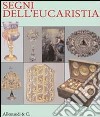 Segni dell'eucarestia. Catalogo della mostra (giugno-settembre 2011) libro