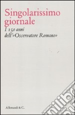 Singolarissimo giornale. I 150 anni dell'«Osservatore romano»