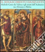 Il Rinascimento danzante. Michele Greco da Valona e gli artisti dell'Adriatico tra Abruzzo e Molise. Catalogo della mostra (Celano, 29 luglio-25 settembre 2011) libro