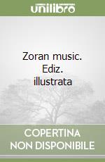 Zoran music. Ediz. illustrata libro