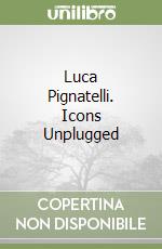 Luca Pignatelli. Icons Unplugged
