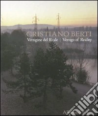 Cristiano Berti. Vertigine del reale. Ediz. italiana e inglese libro