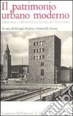 Il patrimonio urbano moderno. Esperienze e riflessioni per la città del Novecento libro