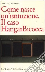 Come nasce un'istituzione. Il caso HangarBicocca