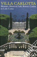 Villa Carlotta. Museo, parco storico, giardino botanico sul Lago di Como. Ediz. inglese libro