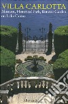 Villa Carlotta. Museo, parco storico, giardino botanico sul Lago di Como. Ediz. inglese libro