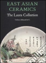 East Asian ceramics. The Laura collection. Ediz. illustrata libro