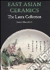 East Asian ceramics. The Laura collection. Ediz. illustrata libro