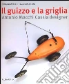 Il guizzo e la griglia. Antonio Macchi Cassia designer. Ediz. illustrata libro