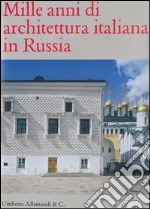 Mille anni di architettura italiana in Russia. Ediz. illustrata