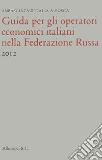 Guida per gli operatori economici italiani nella Federazione russa libro