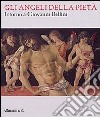 Gli angeli della pietà. Intorno a Giovanni Bellini. Ediz. illustrata libro