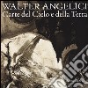 Walter Angelici. Carte del Cielo e della Terra. Catalogo della mostra (Rimini, 21 ottobre-2 dicembre 2012). Ediz. illustrata libro