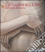 Giovanni Bellini. Dall'icona alla storia. Ediz. illustrata libro