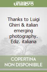 Thanks to Luigi Ghirri & italian emerging photography. Ediz. italiana