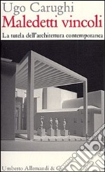 Maledetti vincoli. La tutela dell'architettura contemporanea