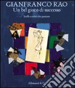 Gianfranco Rao. Un bel gioco di successo. Stoffe e colori che passione. Ediz. illustrata libro