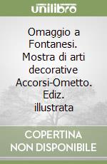 Omaggio a Fontanesi. Mostra di arti decorative Accorsi-Ometto. Ediz. illustrata libro