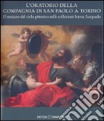 L'oratorio della Compagnia di San Paolo a Torino. Il restauro del ciclo pittorico nelle collezioni Intesa Sanpaolo. Ediz. illustrata libro