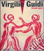 Virgilio Guidi. Grandi opere (1948-1983). Catalogo della mostra (Piazzola sul Brenta, 23 marzo-30 giugno 2013). Ediz. illustrata libro