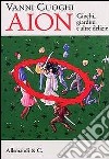 Vanni Cuoghi. Aion. Giochi, giardini e altre delizie. Ediz. illustrata libro