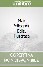 Max Pellegrini. Ediz. illustrata libro