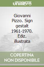 Giovanni Pizzo. Sign gestalt 1961-1970. Ediz. illustrata