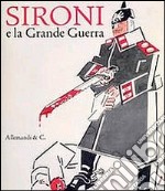 Sironi e la grande guerra. L'arte e la prima guerra mondiale dai futuristi a Grosz e Dix. Ediz. illustrata libro