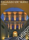 Palazzo de Mayo a Chieti. Ediz. illustrata libro