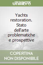 Yachts restoration. Stato dell'arte problematiche e prospettive