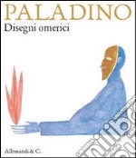 Paladaio. Disegni omerici. Ediz. illustrata libro