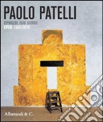 Paolo Patelli. Dipingere ogni giorno. Opere 1960-2014. Ediz. illustrata libro