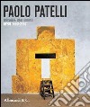 Paolo Patelli. Dipingere ogni giorno. Opere 1960-2014. Ediz. illustrata libro