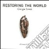 Restoring the world. Giorgia Severi. Ediz. illustrata libro