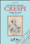 Giuseppe Maria Crespi. Il catalogo ragionato dei disegni e delle stampe. Ediz. illustrata libro di Riccomini Marco