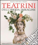 Maria Cristina Crespo. Teatrini dell'ibrida immaginazione. Ediz. illustrata