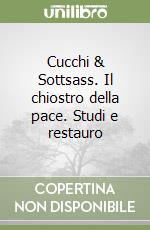 Cucchi & Sottsass. Il chiostro della pace. Studi e restauro