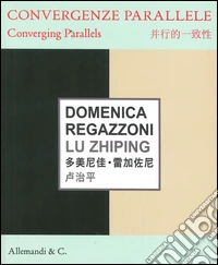 Domenica Regazzoni, Lu Zhiping. Convergenze parallele-Converging parallels. Ediz. bilingue libro
