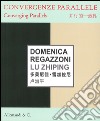 Domenica Regazzoni, Lu Zhiping. Convergenze parallele-Converging parallels. Ediz. bilingue libro di Quaroni I. (cur.)