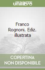 Franco Rognoni. Ediz. illustrata